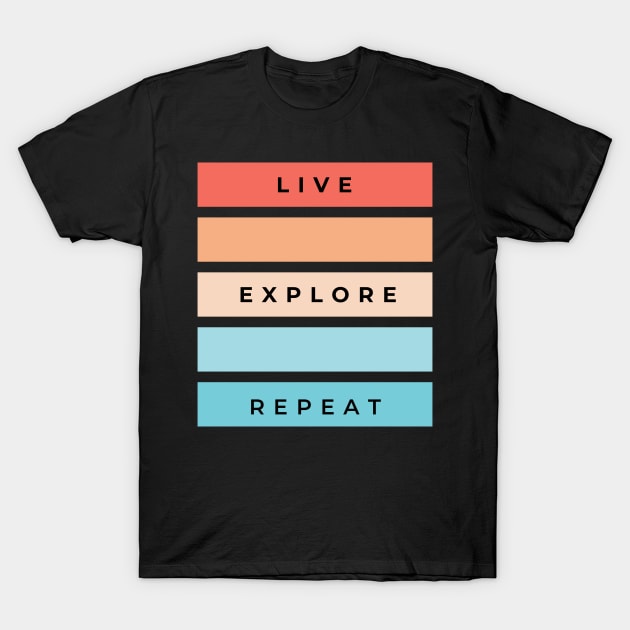 Live, Explore, Repeat T-Shirt by Rissenprints